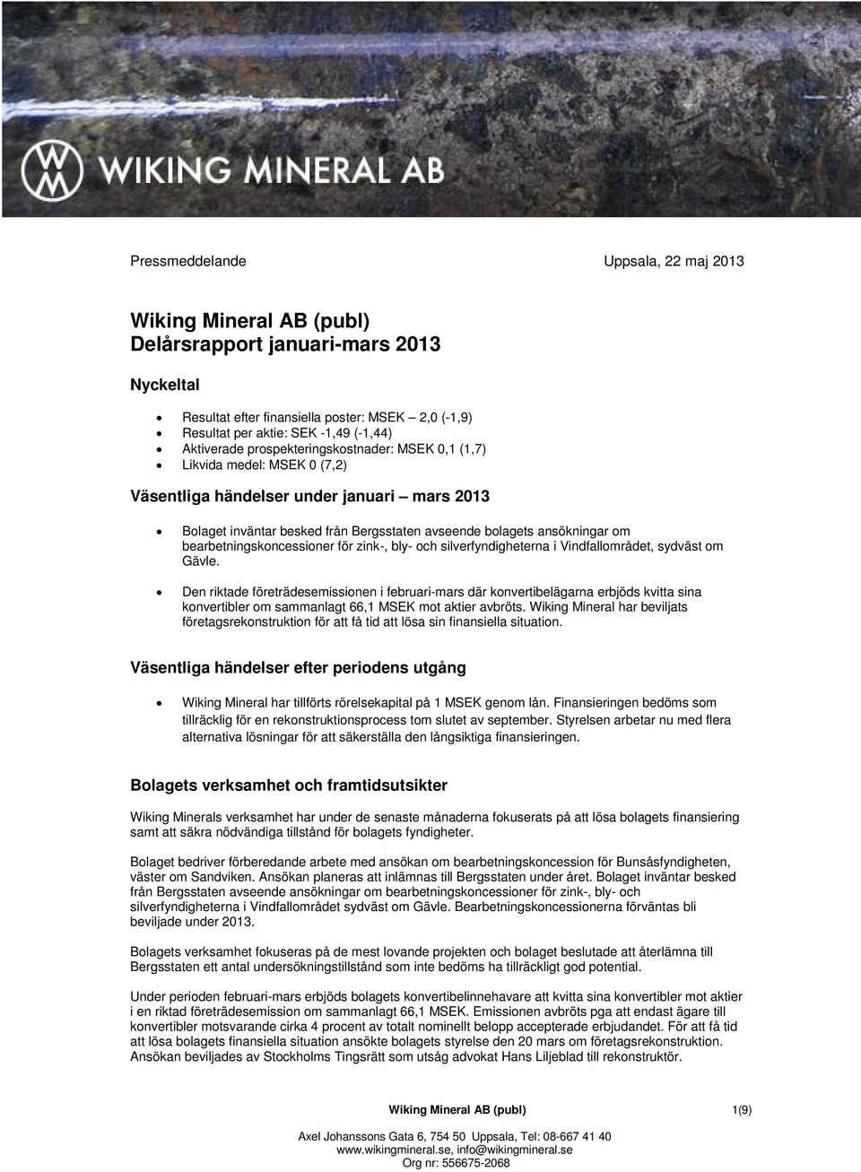 bearbetningskoncessioner för zink-, bly- och silverfyndigheterna i Vindfallområdet, sydväst om Gävle.