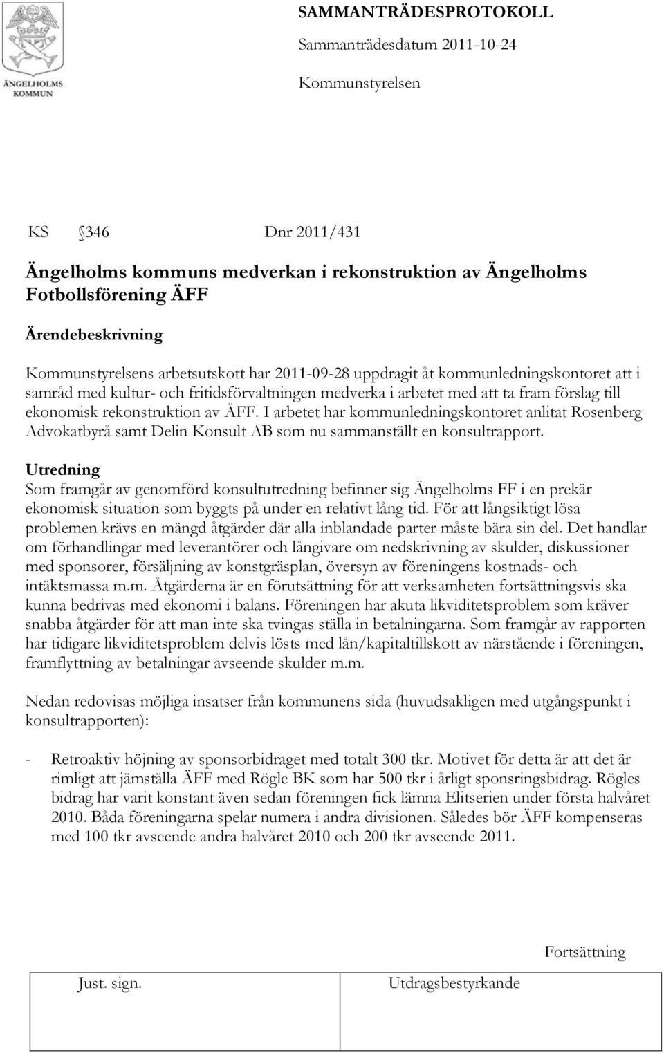 I arbetet har kommunledningskontoret anlitat Rosenberg Advokatbyrå samt Delin Konsult AB som nu sammanställt en konsultrapport.