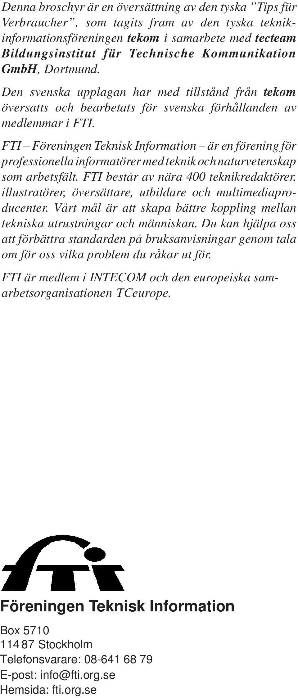 FTI Föreningen Teknisk Information är en förening för professionella informatörer med teknik och naturvetenskap som arbetsfält.