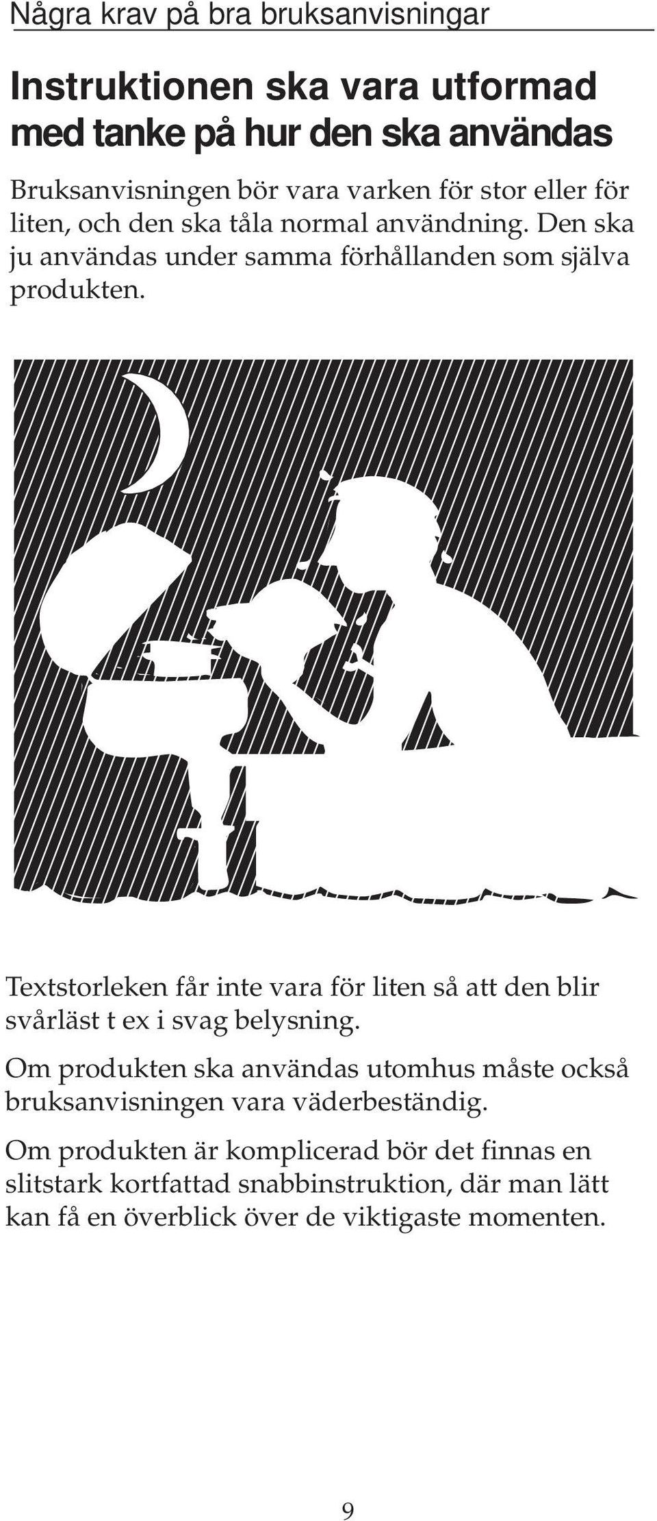 Textstorleken får inte vara för liten så att den blir svårläst t ex i svag belysning.
