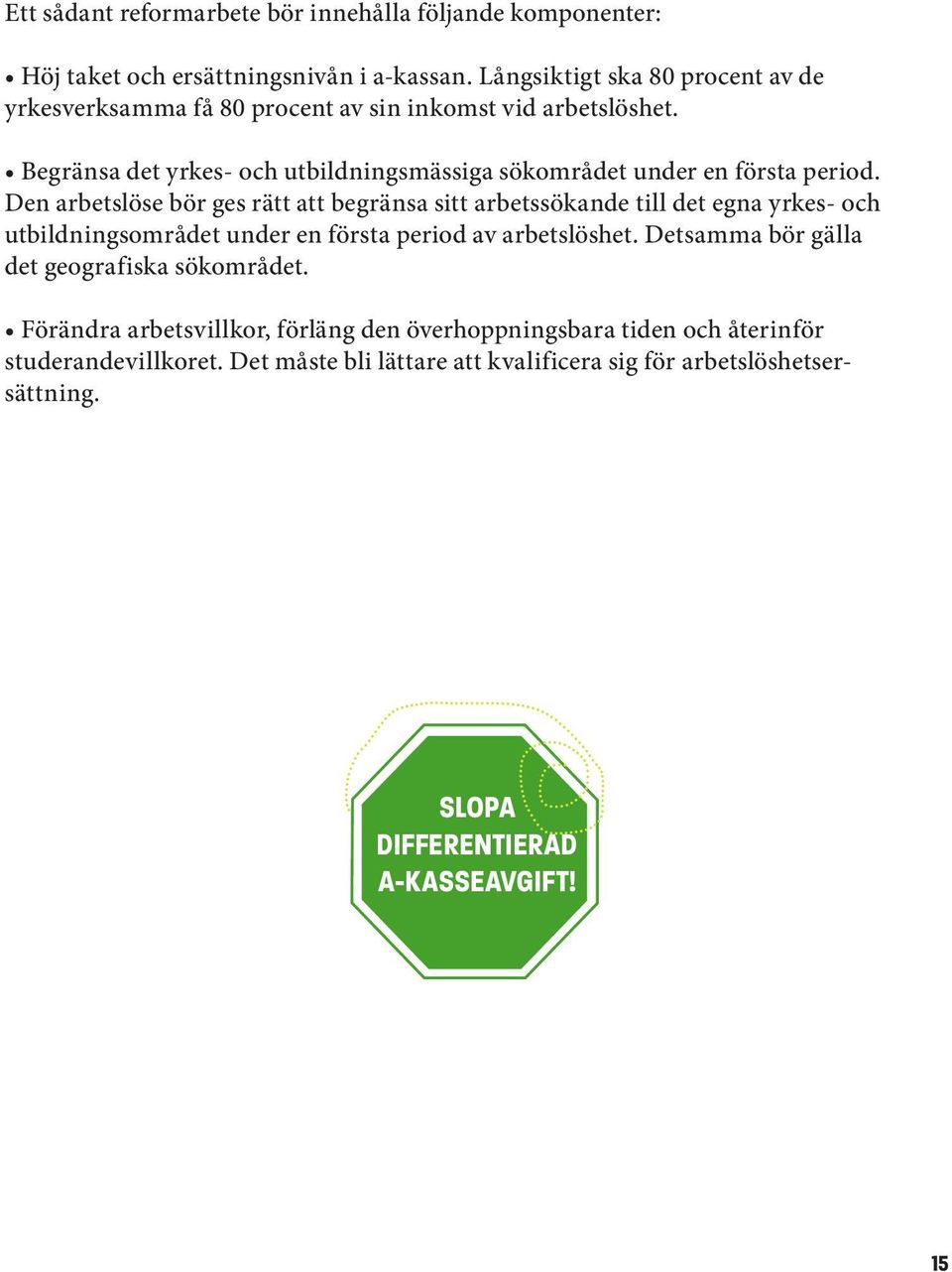 Begränsa det yrkes- och utbildningsmässiga sökområdet under en första period.