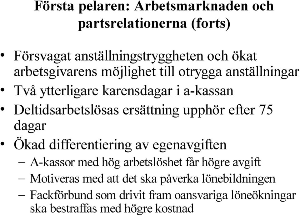 ersättning upphör efter 75 dagar Ökad differentiering av egenavgiften A-kassor med hög arbetslöshet får högre