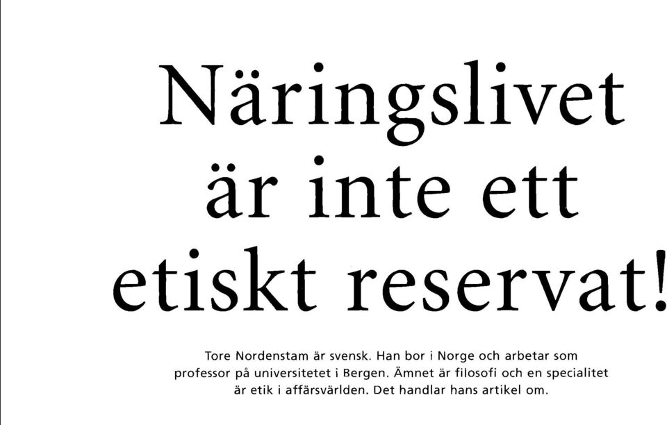 Han bor i Norge och arbetar som professor på