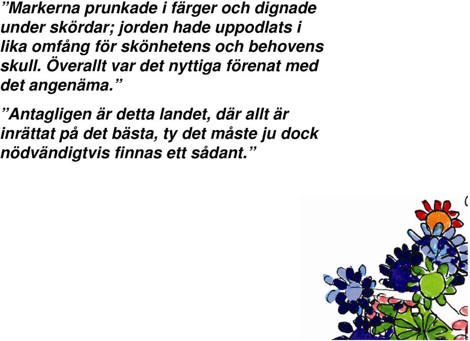 Överallt var det nyttiga förenat med det angenäma.