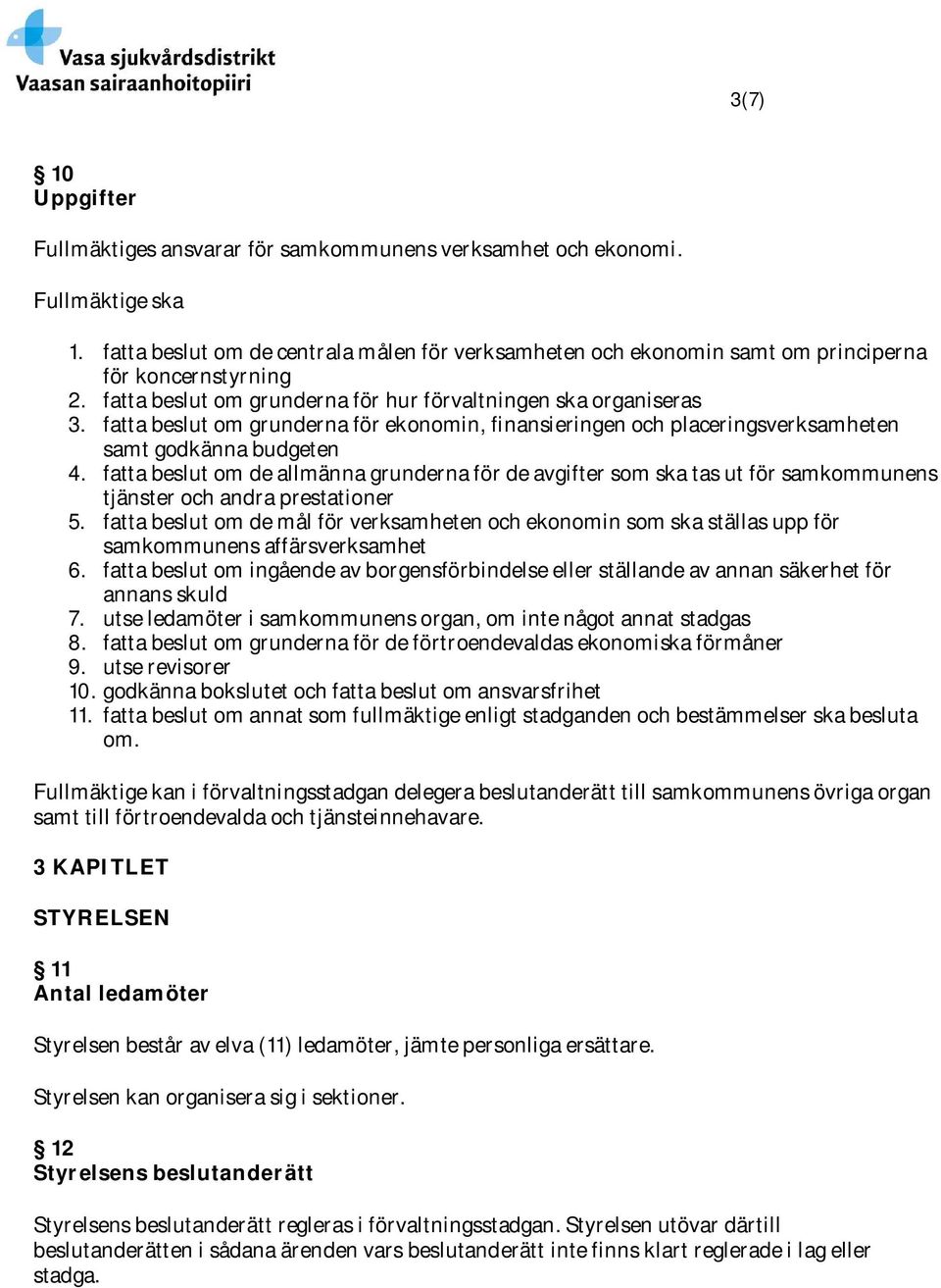 fatta beslut om grunderna för ekonomin, finansieringen och placeringsverksamheten samt godkänna budgeten 4.