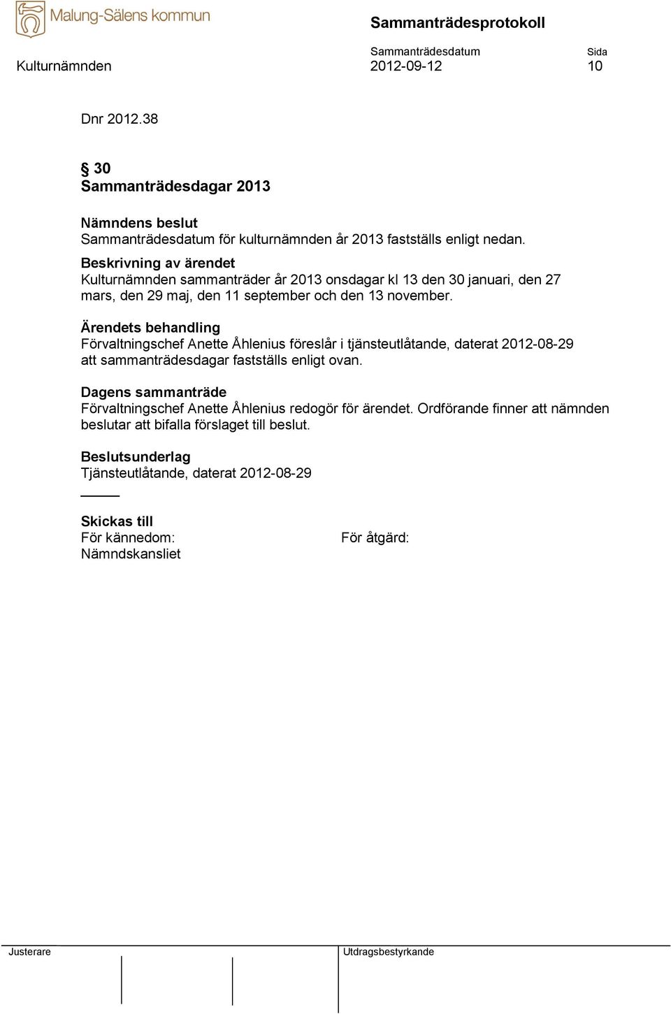 Kulturnämnden sammanträder år 2013 onsdagar kl 13 den 30 januari, den 27 mars, den 29 maj, den 11