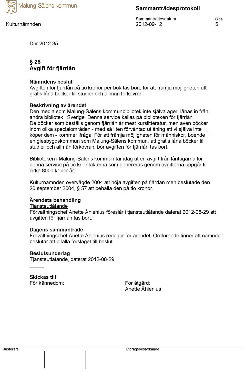 De böcker som beställs genom fjärrlån är mest kurslitteratur, men även böcker inom olika specialområden - med så liten förväntad utlåning att vi själva inte köper dem - kommer ifråga.
