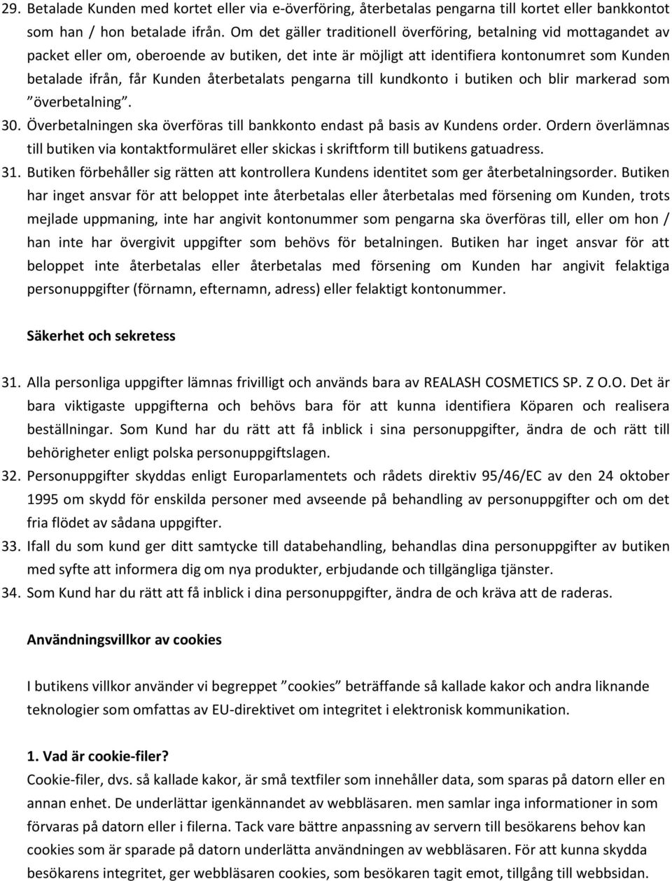 återbetalats pengarna till kundkonto i butiken och blir markerad som överbetalning. 30. Överbetalningen ska överföras till bankkonto endast på basis av Kundens order.