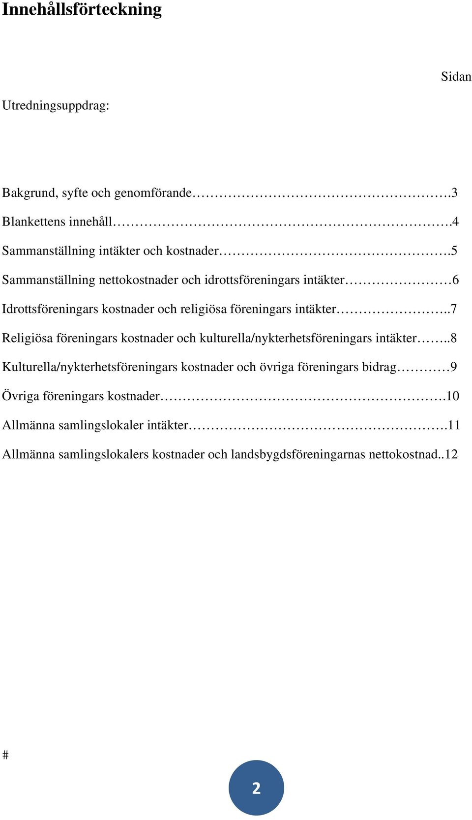 .7 Religiösa föreningars kostnader och kulturella/nykterhetsföreningars intäkter.