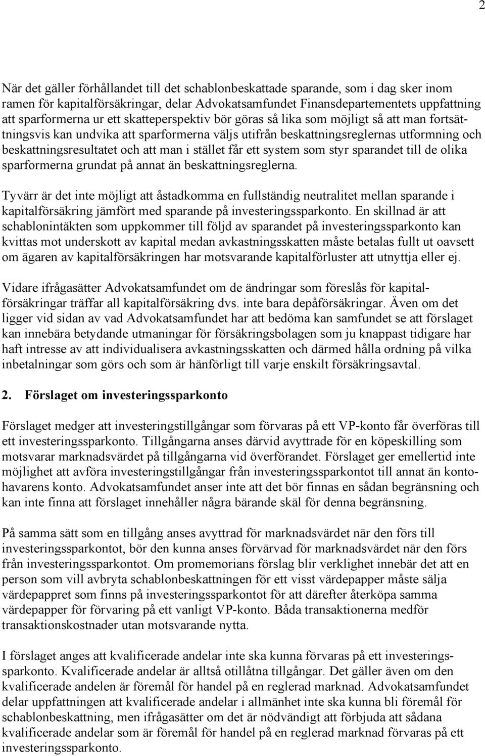 får ett system som styr sparandet till de olika sparformerna grundat på annat än beskattningsreglerna.