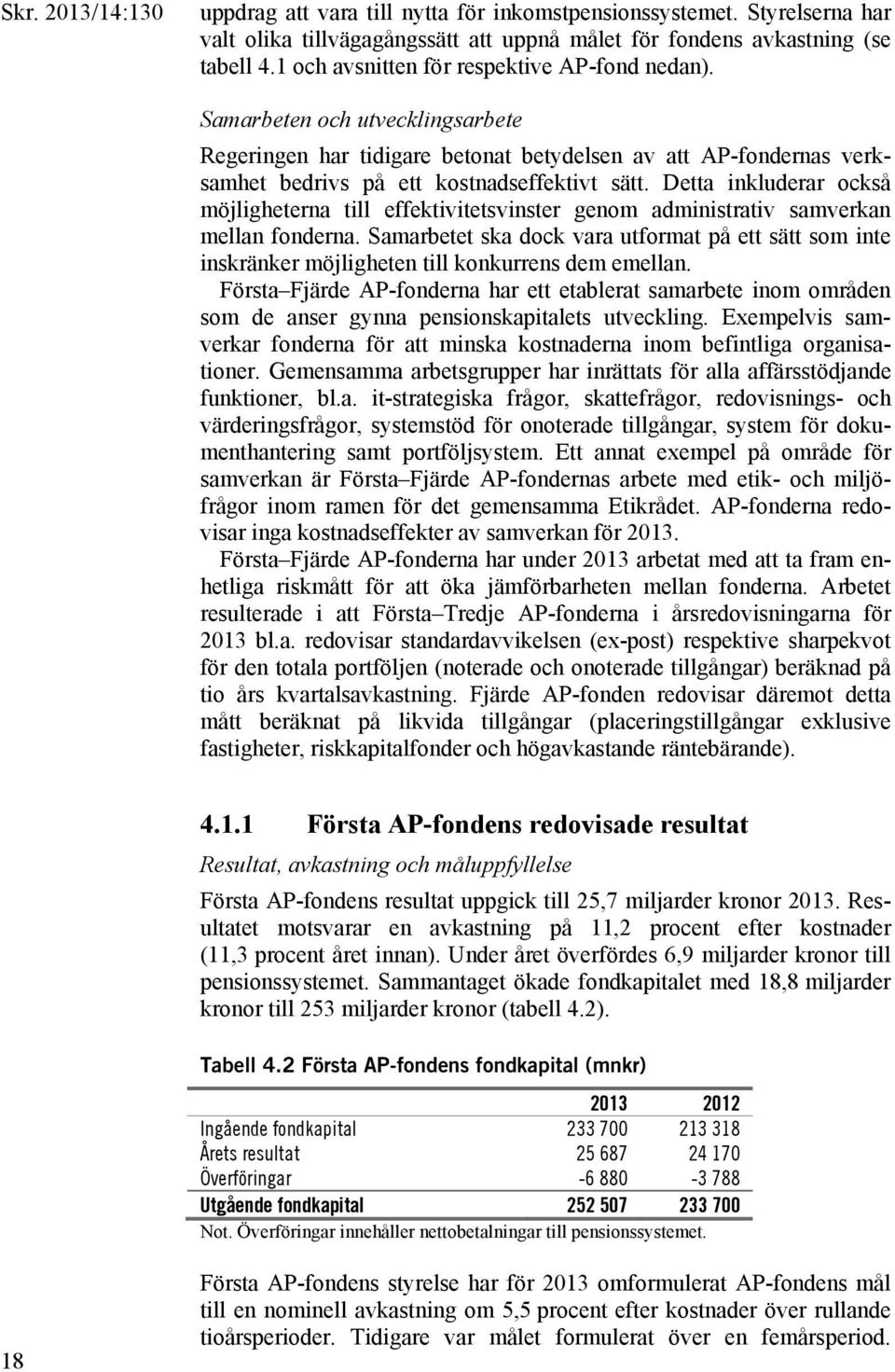 Detta inkluderar också möjligheterna till effektivitetsvinster genom administrativ samverkan mellan fonderna.