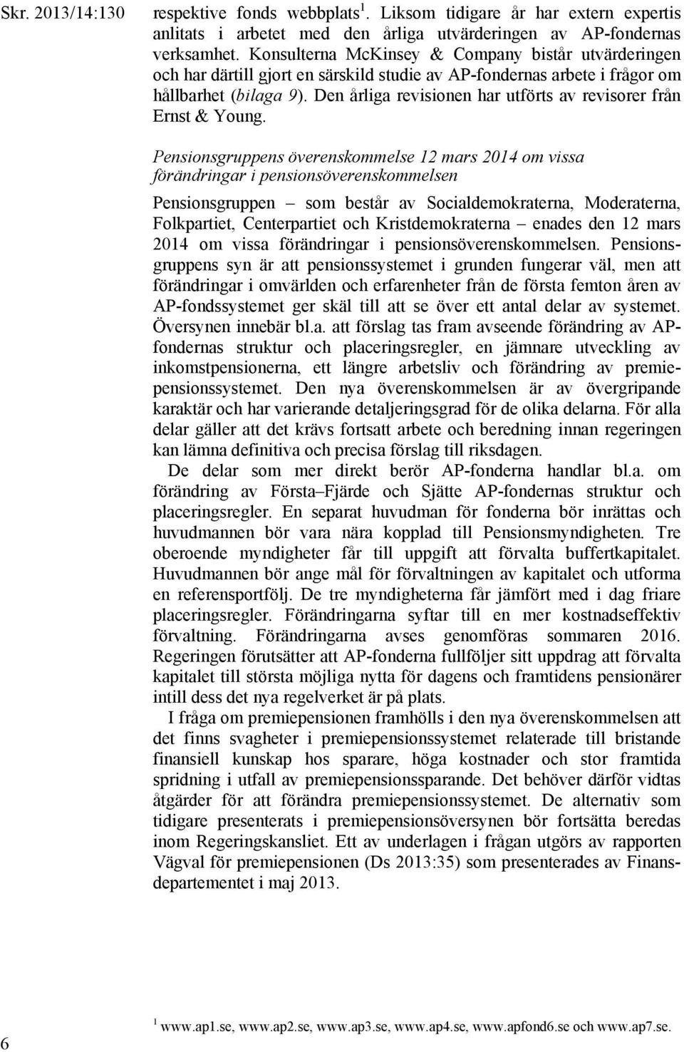 Den årliga revisionen har utförts av revisorer från Ernst & Young.