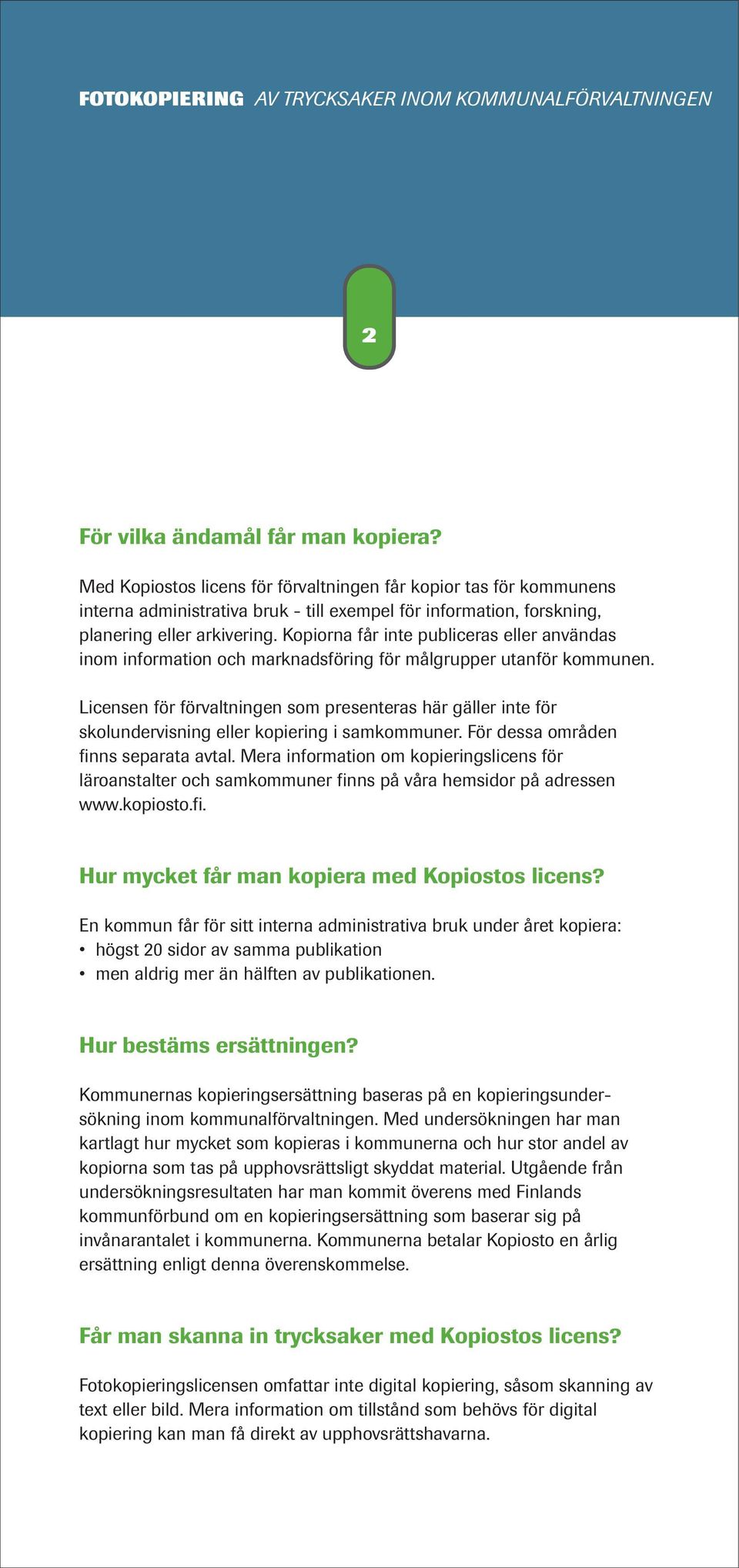 Kopiorna får inte publiceras eller användas inom information och marknadsföring för målgrupper utanför kommunen.