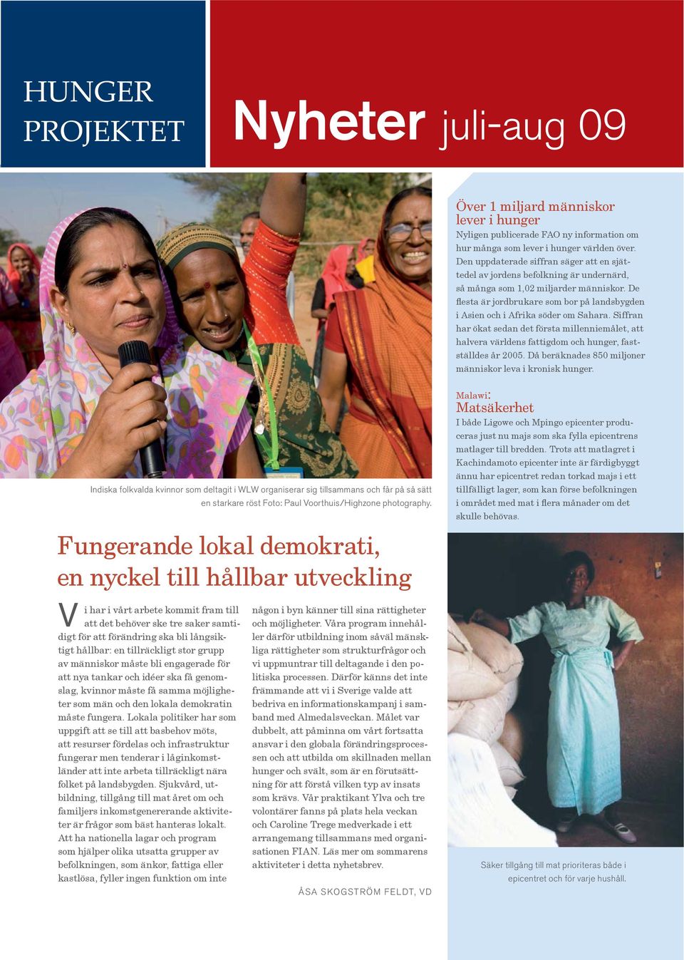De flesta är jordbrukare som bor på landsbygden i Asien och i Afrika söder om Sahara. Siffran har ökat sedan det första millenniemålet, att halvera världens fattigdom och hunger, fastställdes år 2005.