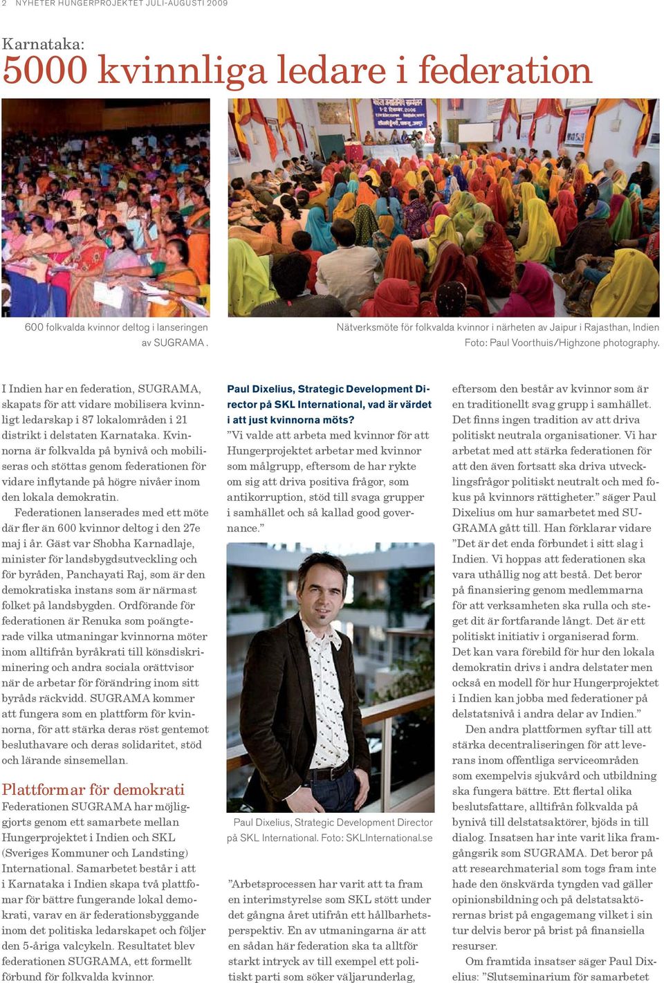 I Indien har en federation, SUGRAMA, skapats för att vidare mobilisera kvinnligt ledarskap i 87 lokalområden i 21 distrikt i delstaten Karnataka.