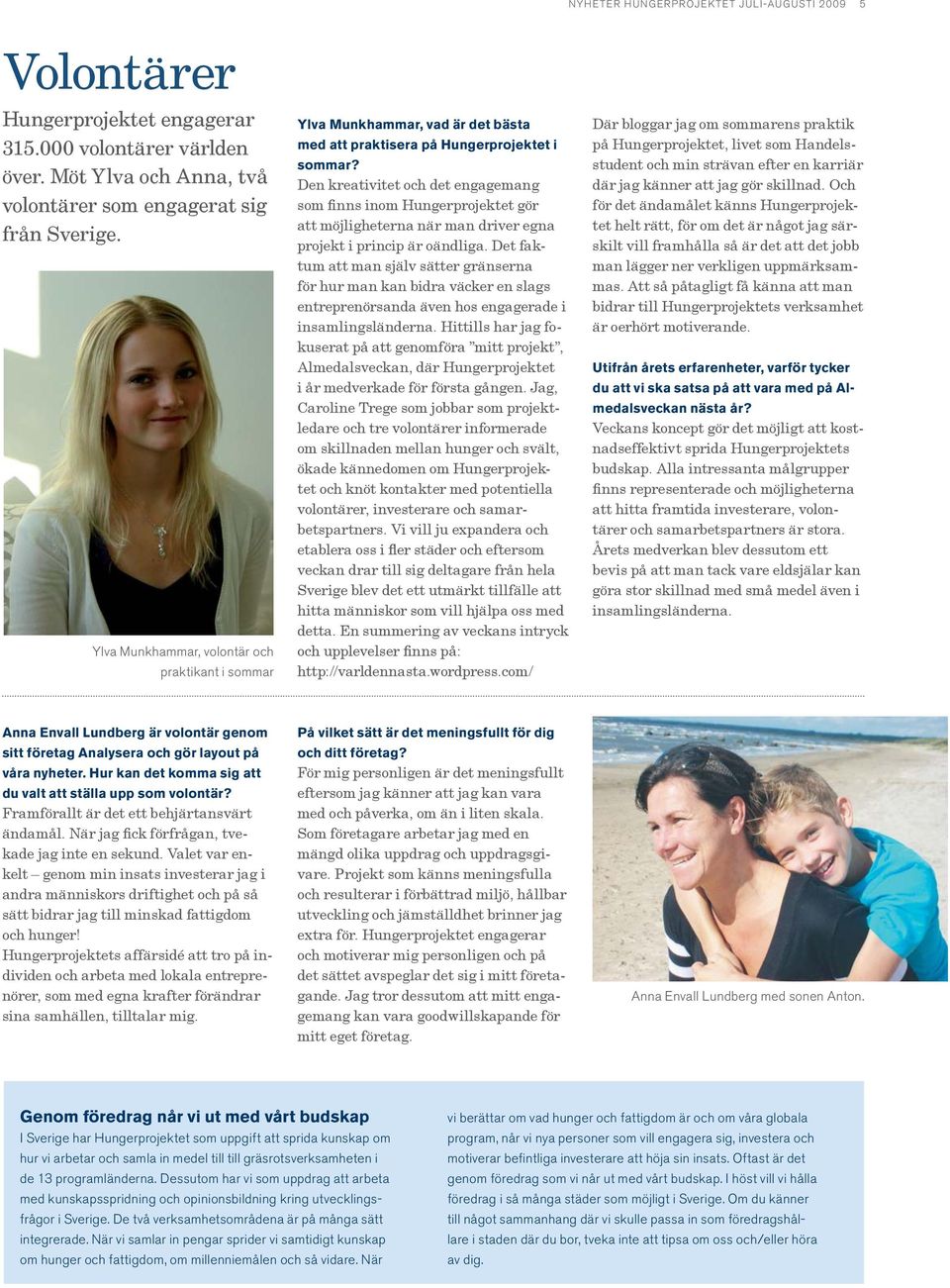 Den kreativitet och det engagemang som finns inom Hungerprojektet gör att möjligheterna när man driver egna projekt i princip är oändliga.