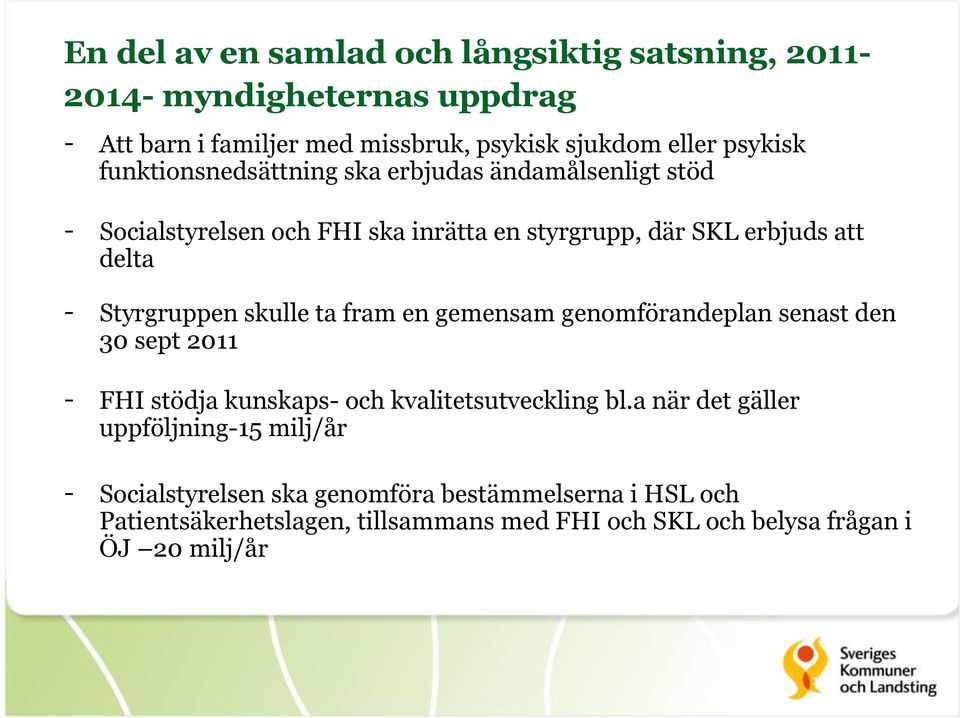 skulle ta fram en gemensam genomförandeplan senast den 30 sept 2011 - FHI stödja kunskaps- och kvalitetsutveckling bl.