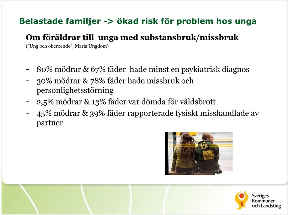 psykiatrisk diagnos - 30% mödrar & 78% fäder hade missbruk och personlighetsstörning - 2,5%