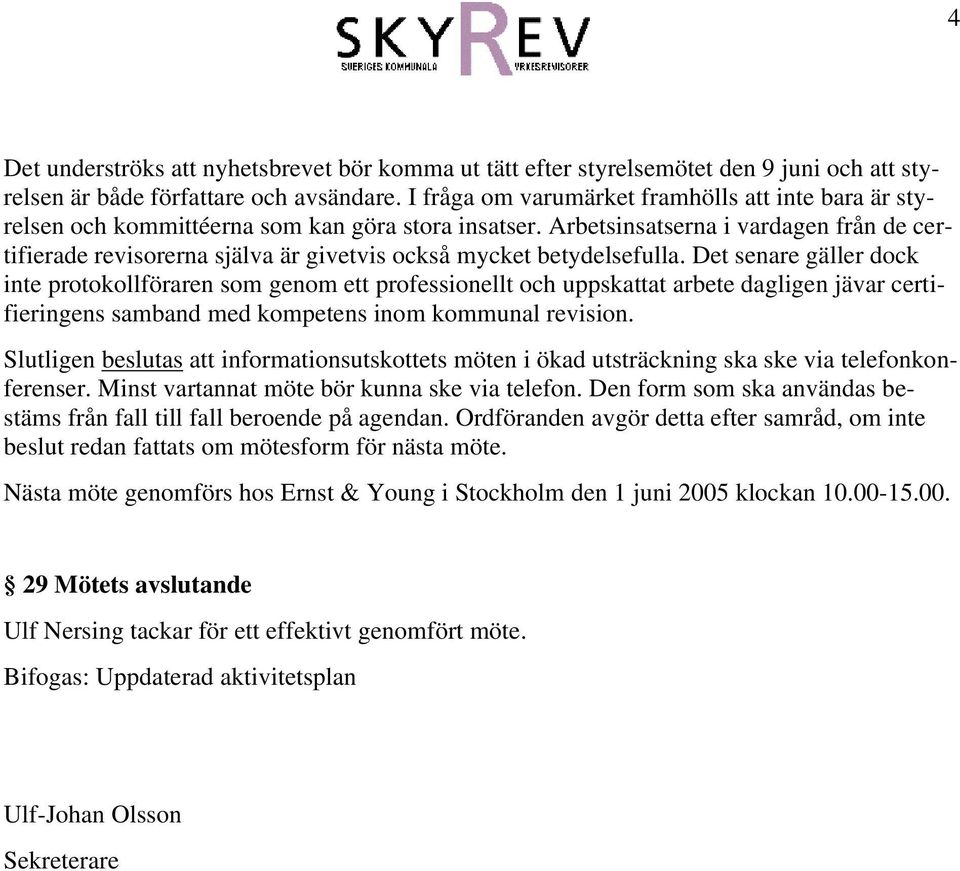 Arbetsinsatserna i vardagen från de certifierade revisorerna själva är givetvis också mycket betydelsefulla.