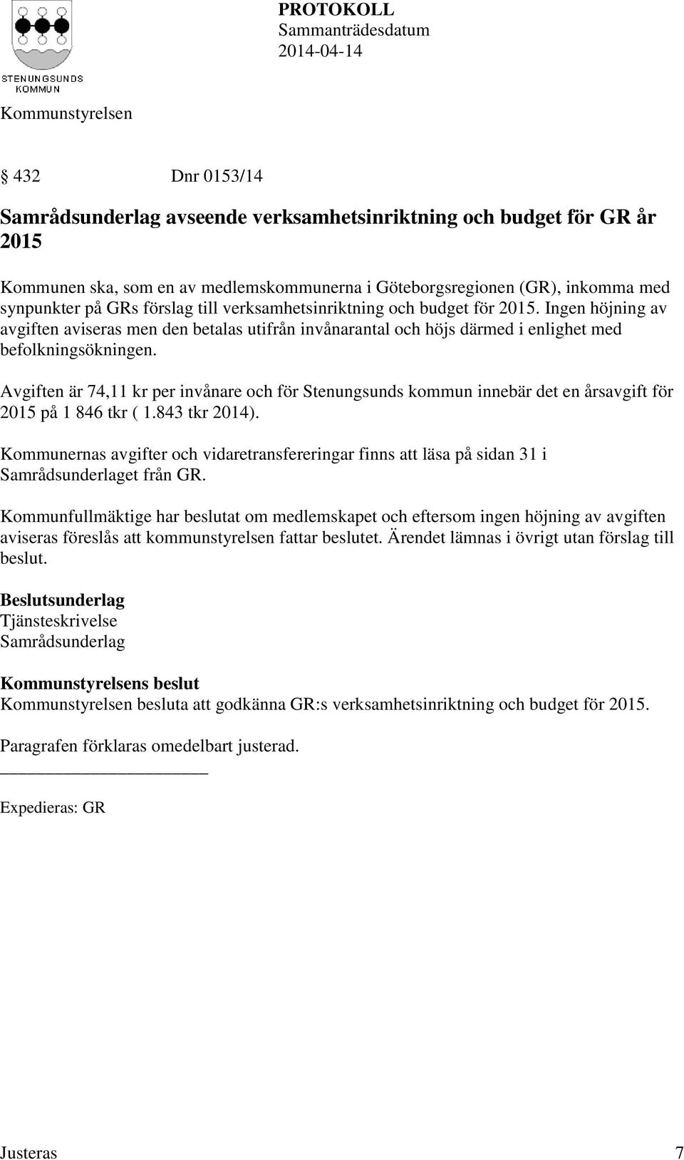 Avgiften är 74,11 kr per invånare och för Stenungsunds kommun innebär det en årsavgift för 2015 på 1 846 tkr ( 1.843 tkr 2014).