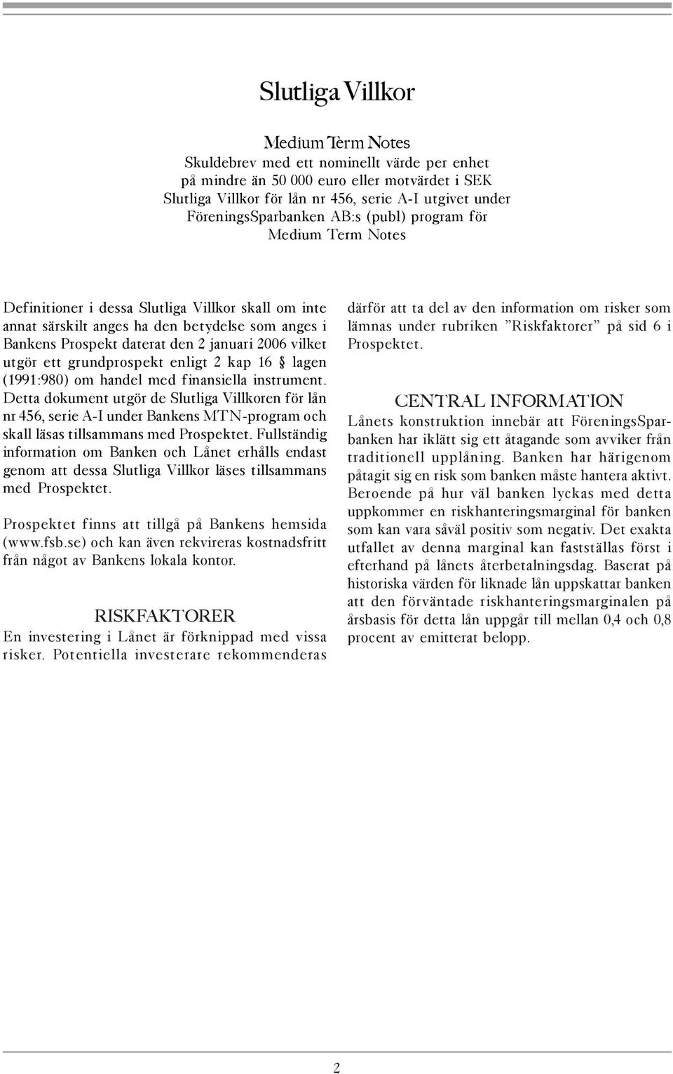 januari 2006 vilket utgör ett grundprospekt enligt 2 kap 16 lagen (1991:980) om handel med finansiella instrument.