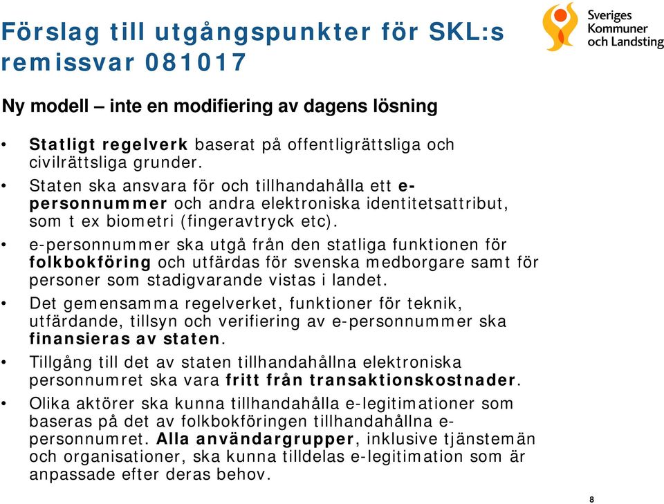 e-personnummer ska utgå från den statliga funktionen för folkbokföring och utfärdas för svenska medborgare samt för personer som stadigvarande vistas i landet.