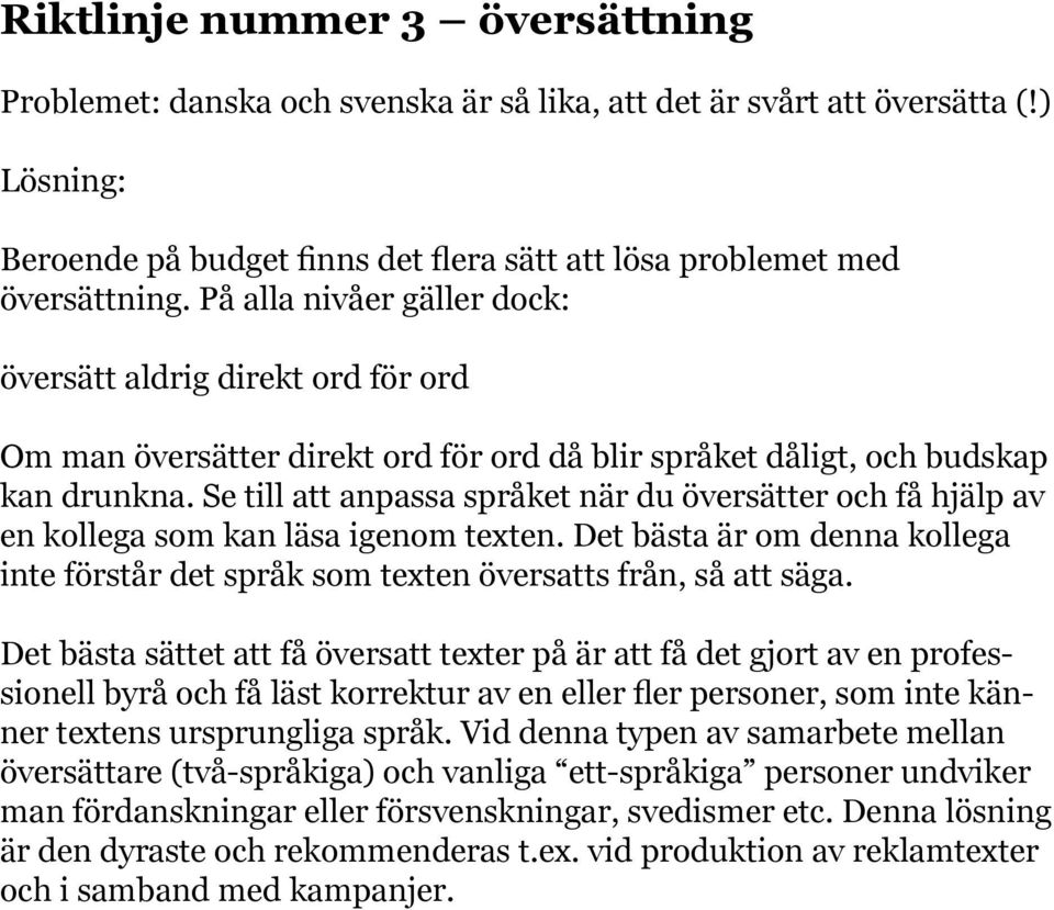 Se till att anpassa språket när du översätter och få hjälp av en kollega som kan läsa igenom texten. Det bästa är om denna kollega inte förstår det språk som texten översatts från, så att säga.