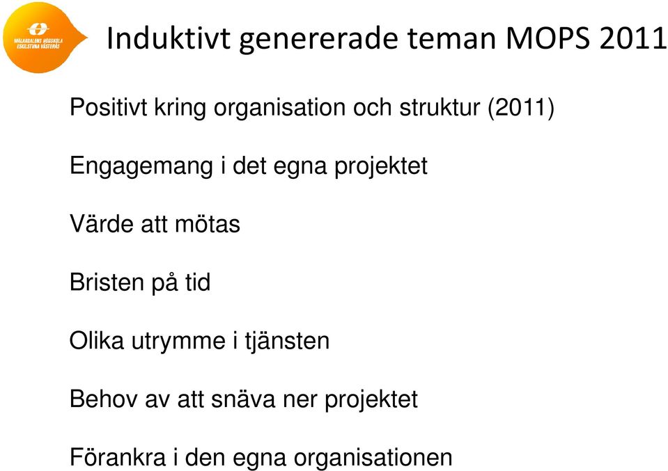 projektet Värde att mötas Bristen på tid Olika utrymme i