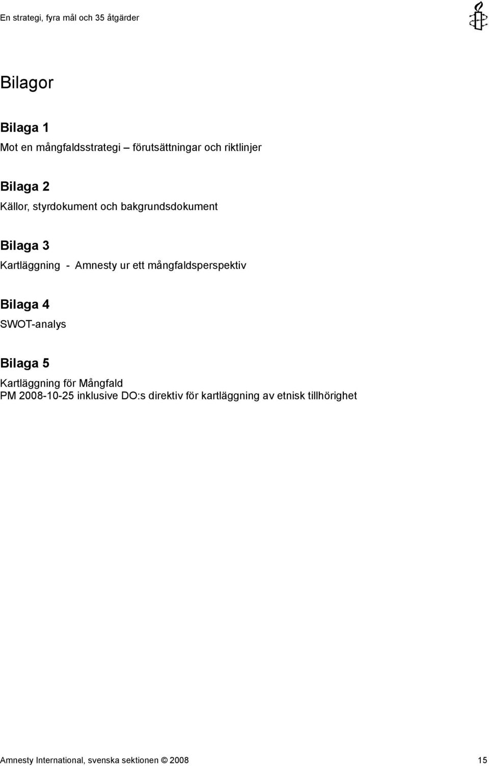 mångfaldsperspektiv Bilaga 4 SWOT-analys Bilaga 5 Kartläggning för Mångfald PM 2008-10-25