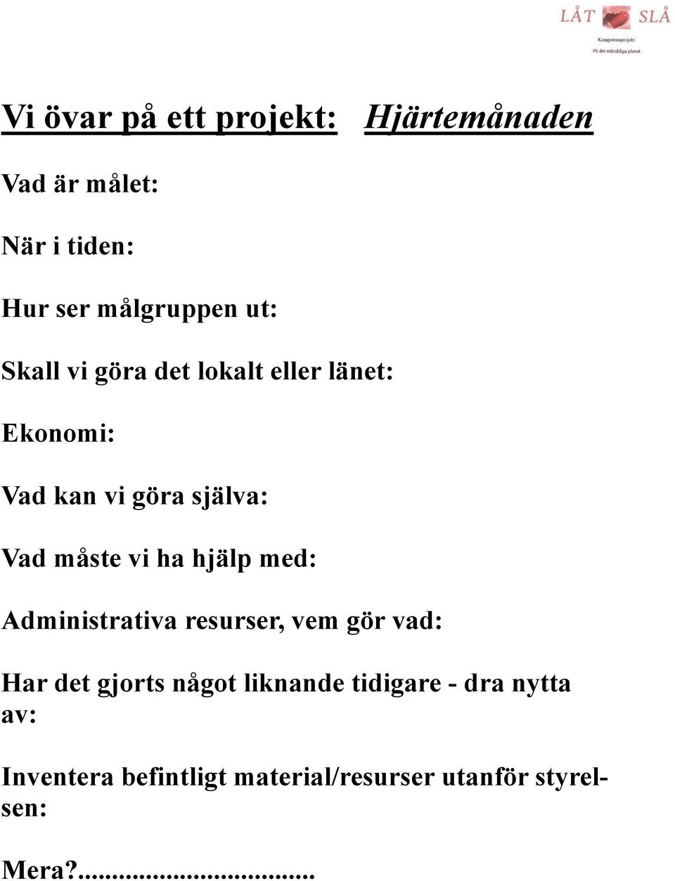 vi ha hjälp med: Administrativa resurser, vem gör vad: Har det gjorts något liknande