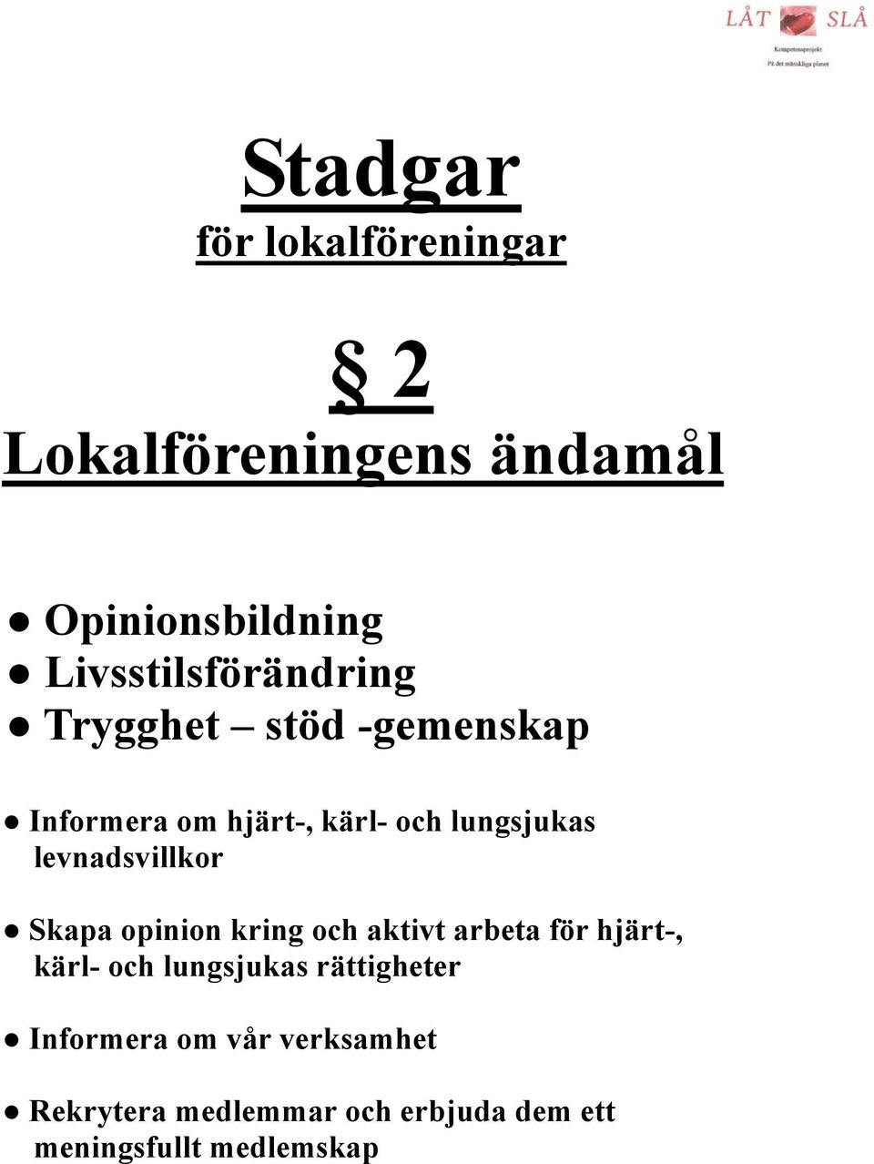 levnadsvillkor Skapa opinion kring och aktivt arbeta för hjärt-, kärl- och lungsjukas