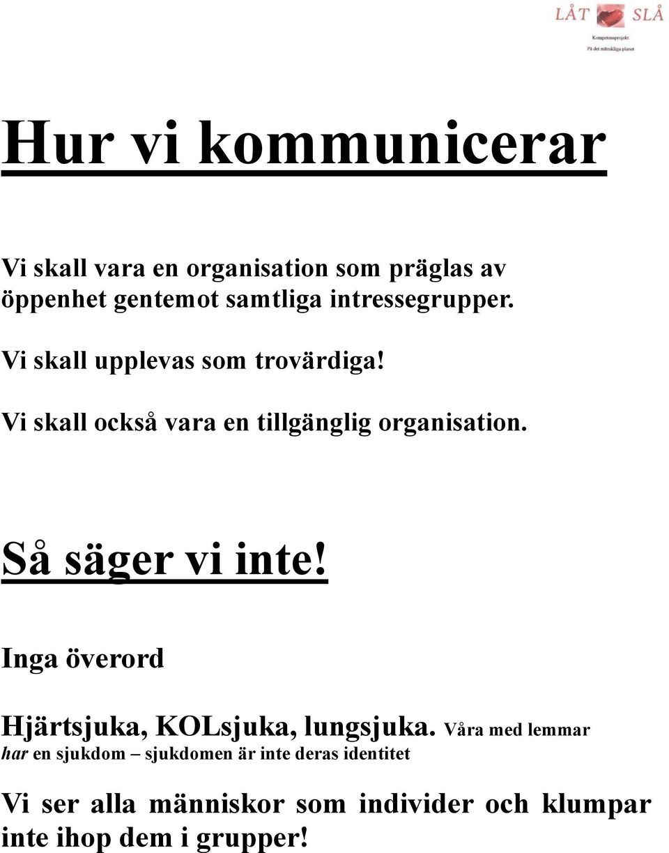 Så säger vi inte! Inga överord Hjärtsjuka, KOLsjuka, lungsjuka.