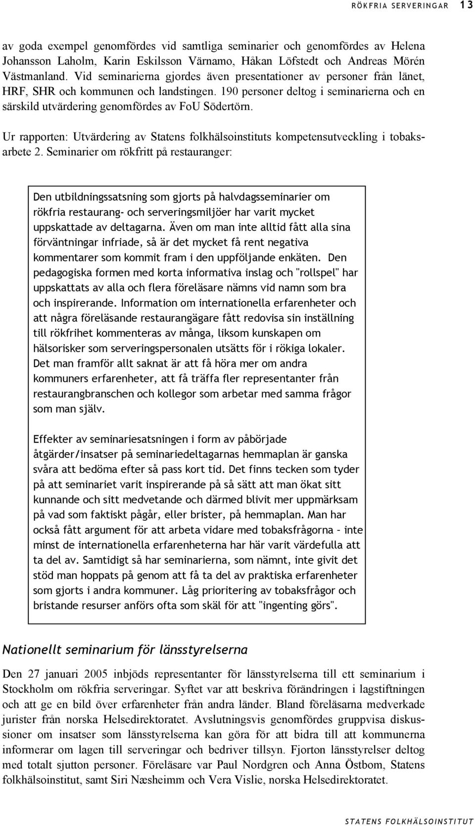 Ur rapporten: Utvärdering av Statens folkhälsoinstituts kompetensutveckling i tobaksarbete 2.