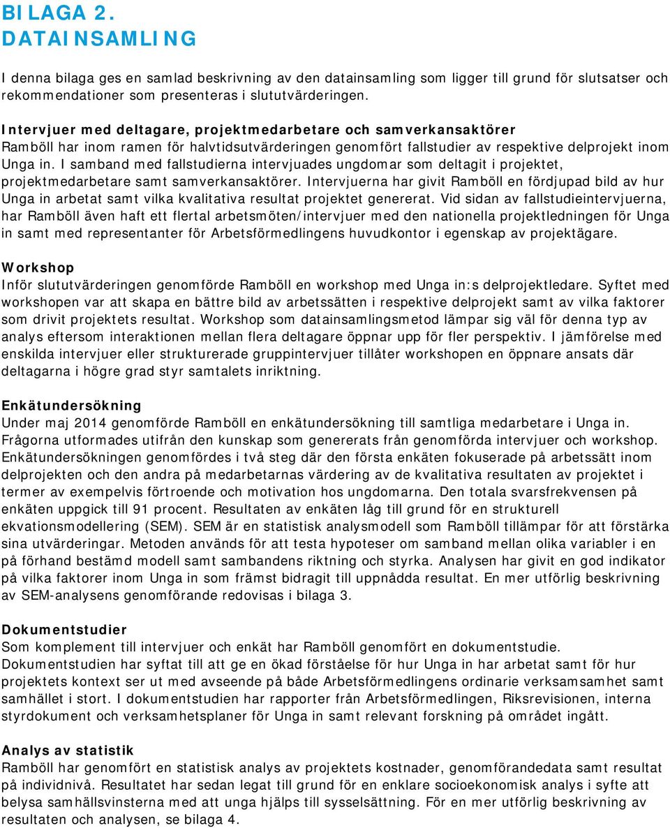 I samband med fallstudierna intervjuades ungdomar som deltagit i projektet, projektmedarbetare samt samverkansaktörer.