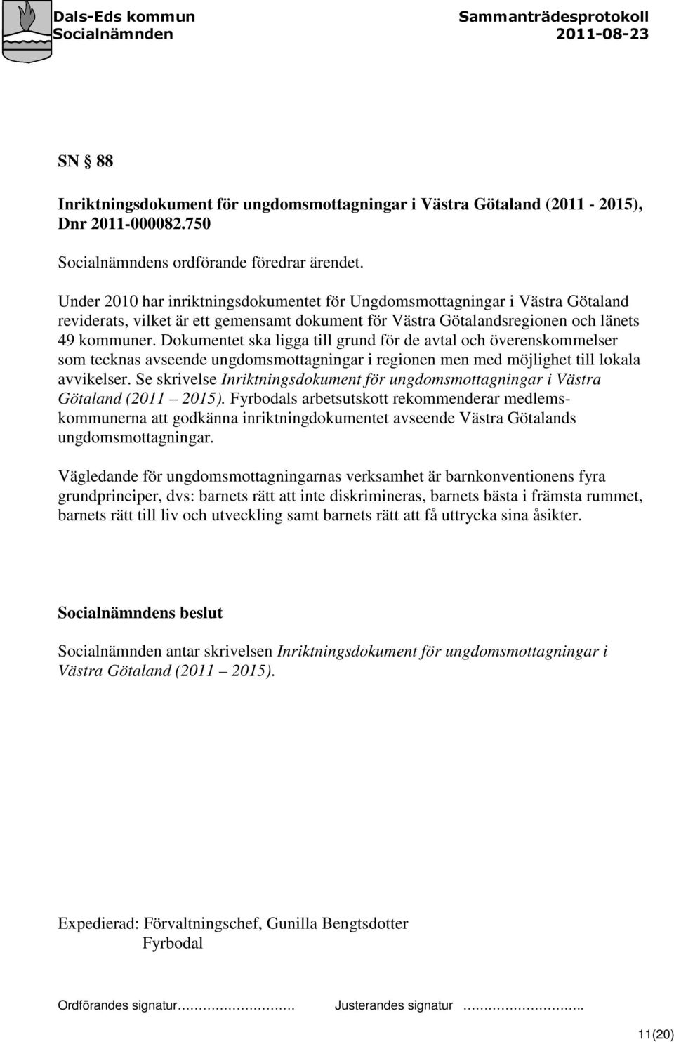 Dokumentet ska ligga till grund för de avtal och överenskommelser som tecknas avseende ungdomsmottagningar i regionen men med möjlighet till lokala avvikelser.