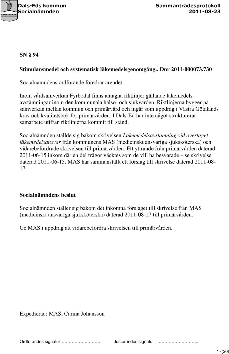 Riktlinjerna bygger på samverkan mellan kommun och primärvård och ingår som uppdrag i Västra Götalands krav och kvalitetsbok för primärvården.