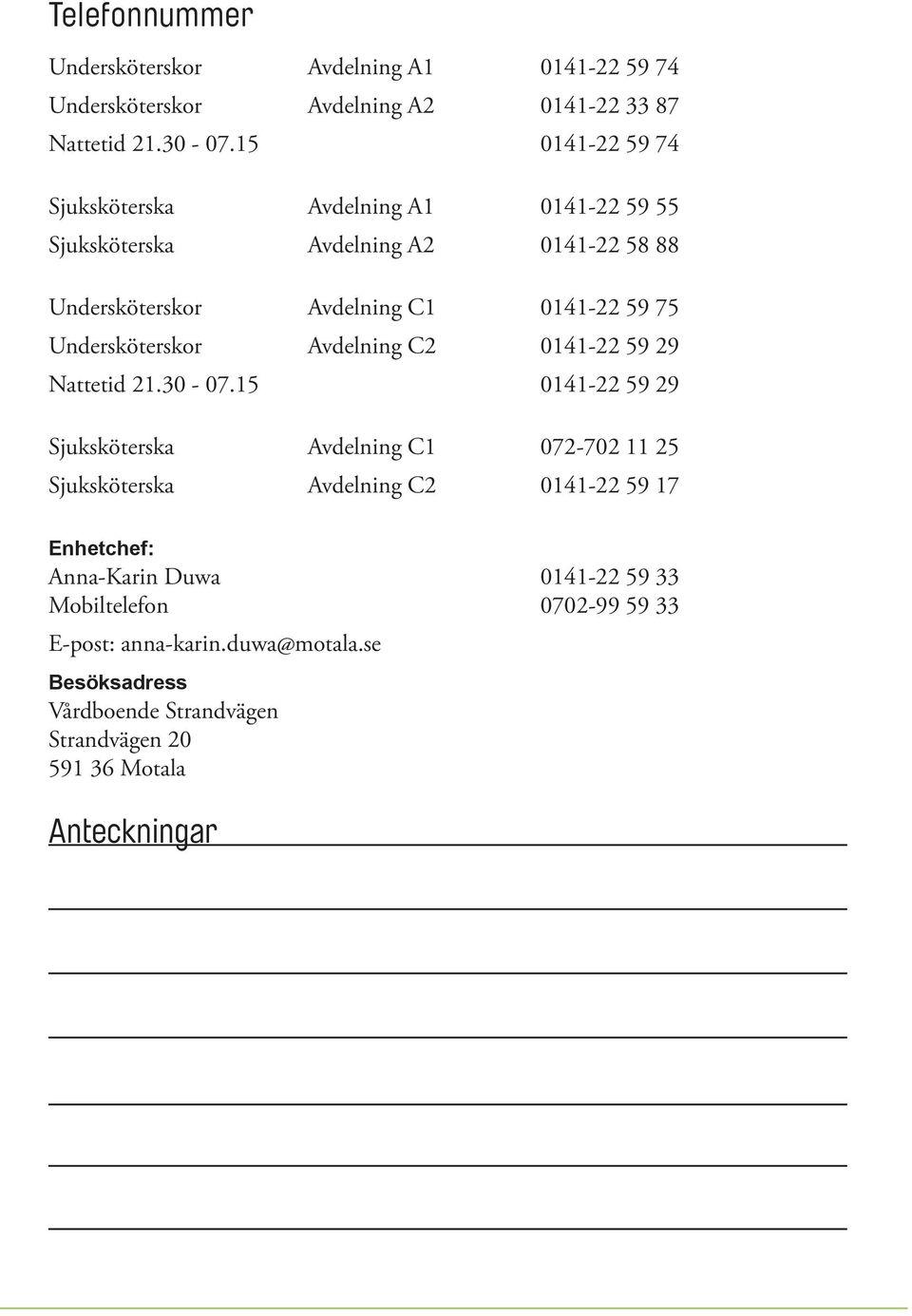 Undersköterskor Avdelning C2 0141-22 59 29 Nattetid 21.30-07.