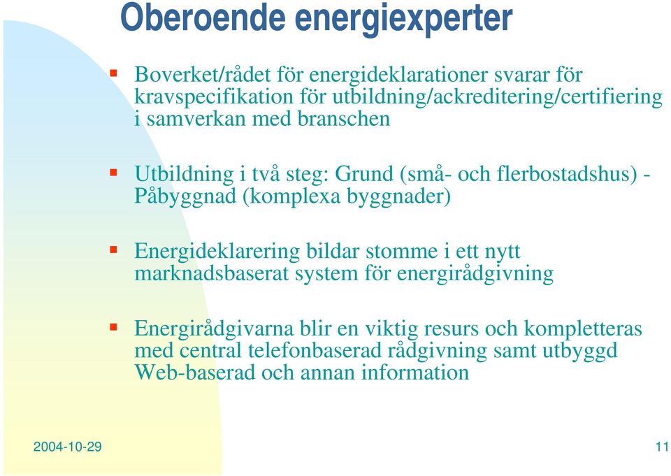 Påbyggnad (komplexa byggnader) Energideklarering bildar stomme i ett nytt marknadsbaserat system för energirådgivning