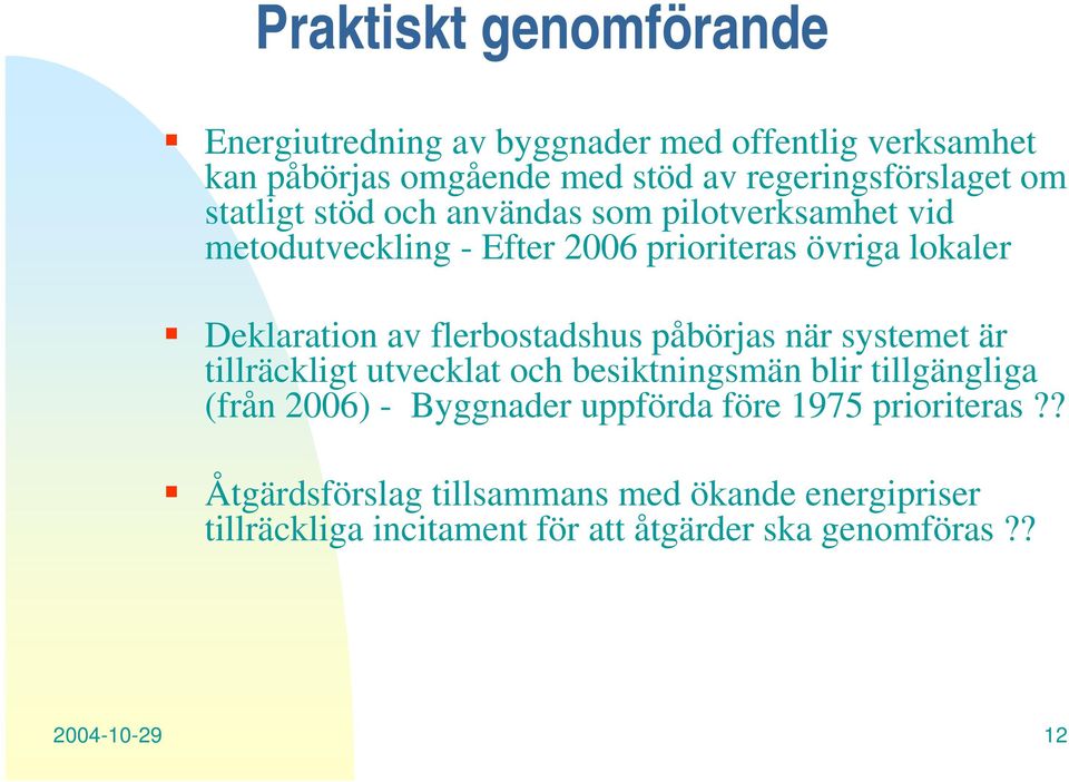 flerbostadshus påbörjas när systemet är tillräckligt utvecklat och besiktningsmän blir tillgängliga (från 2006) - Byggnader uppförda