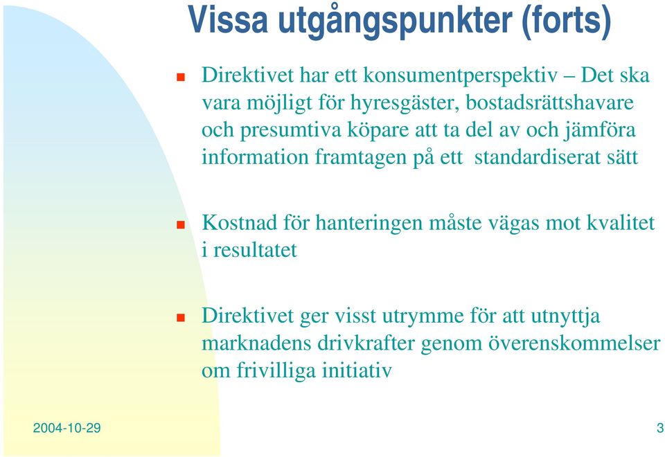 på ett standardiserat sätt Kostnad för hanteringen måste vägas mot kvalitet i resultatet Direktivet