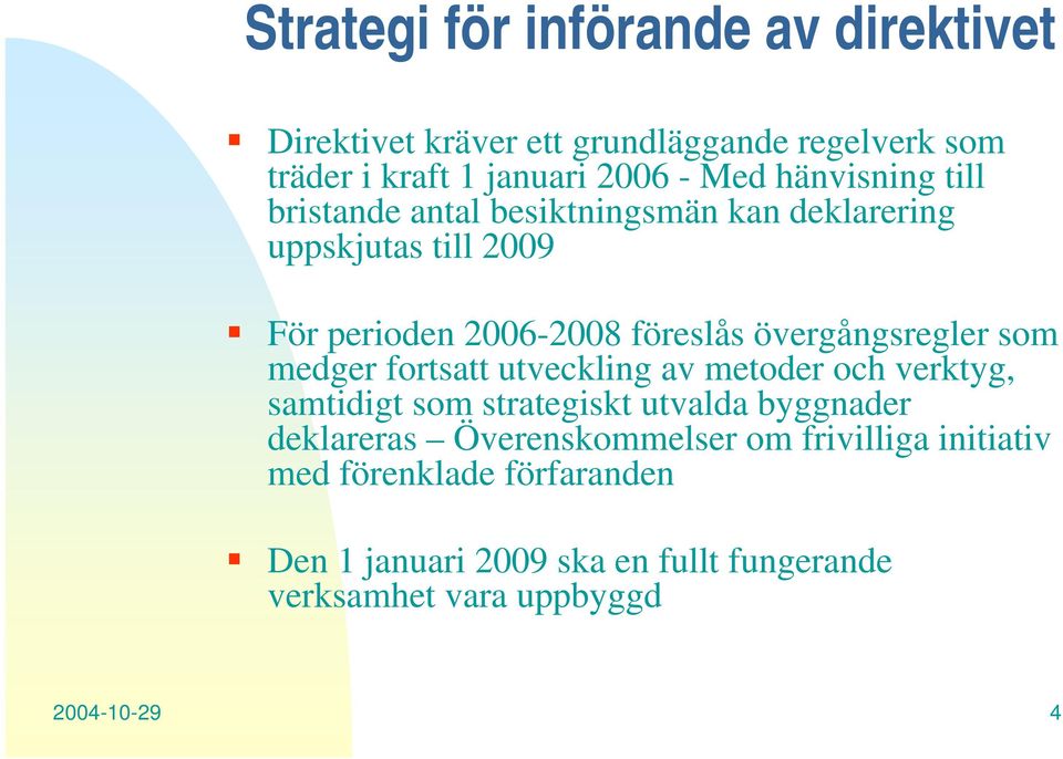 övergångsregler som medger fortsatt utveckling av metoder och verktyg, samtidigt som strategiskt utvalda byggnader deklareras