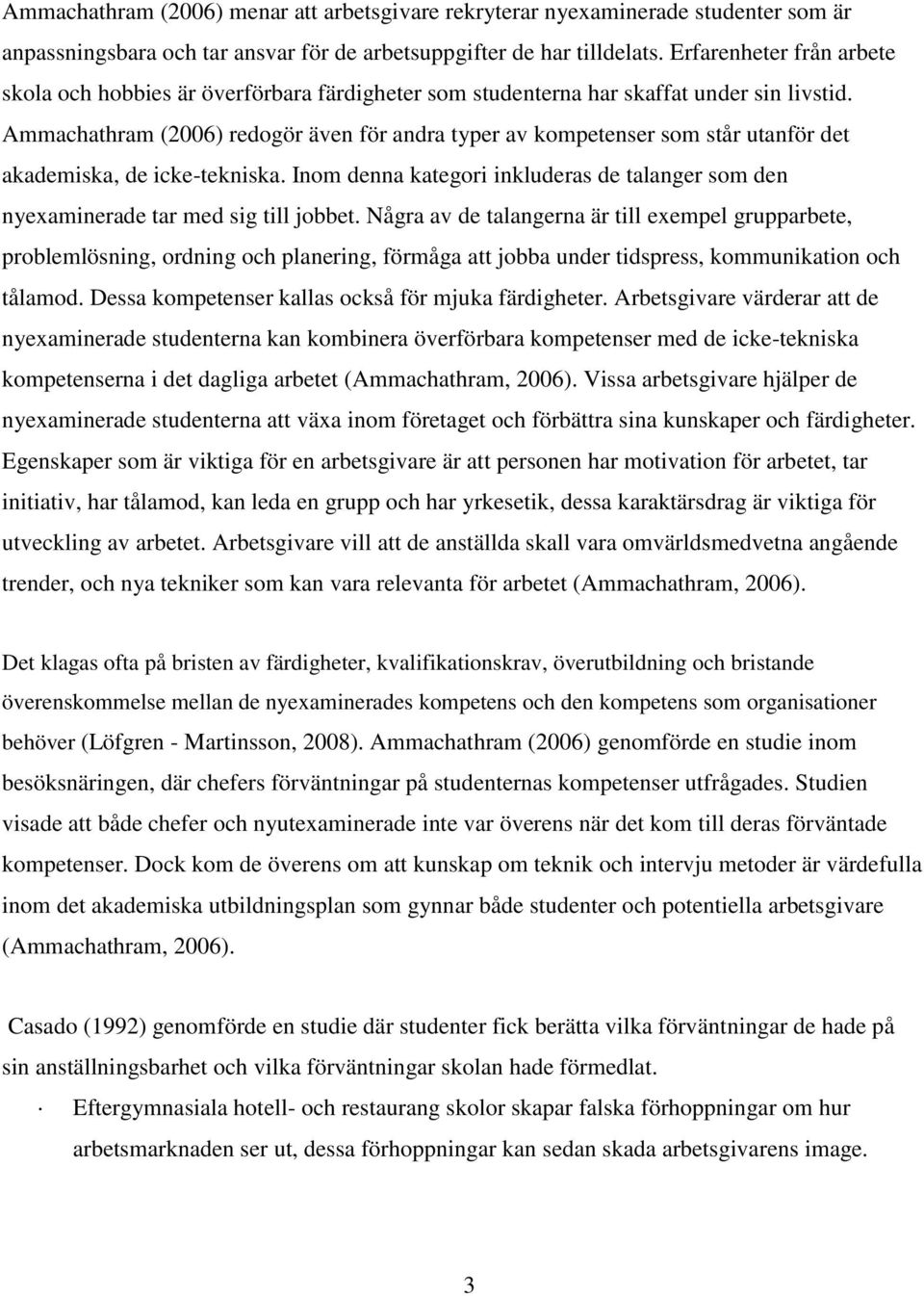 Ammachathram (2006) redogör även för andra typer av kompetenser som står utanför det akademiska, de icke-tekniska.