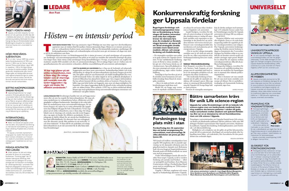 Höjd friskvårdssubvenion Fr o m den 1 januari 2009 höjs universiees friskvårdssubvenion ill 700 kr per ermin (1 400 kr per år). De har rekor beslua.