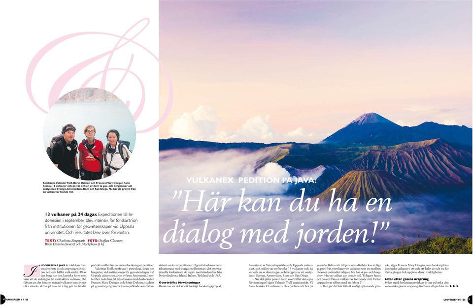 Och resulae blev över förvänan. TEXT: Charloa Zingmark FOTO: Saffan Claesson, Börje Dahrén (övers) och Isockphoo ( h) Vulkanex pediion på Java: Här kan du ha en dialog med jorden!