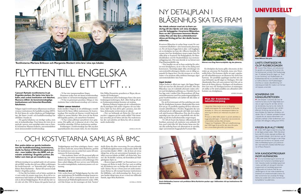 Numera illhör de konsveenskapliga insiuionen och hisorisk-filosofiska fakuleen. Tidigare ingick exilvearna illsammans med kosvearna i insiuionen för hushållsveenskap (IHV).