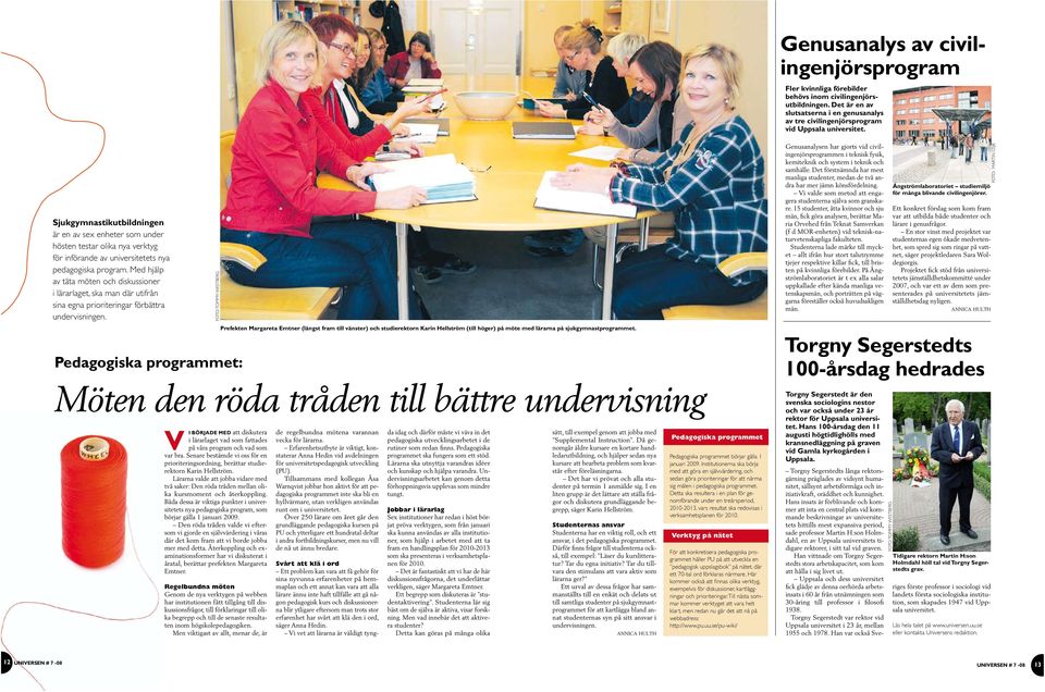 Med hjälp av äa möen och diskussioner i lärarlage, ska man där uifrån sina egna priorieringar förbära undervisningen.