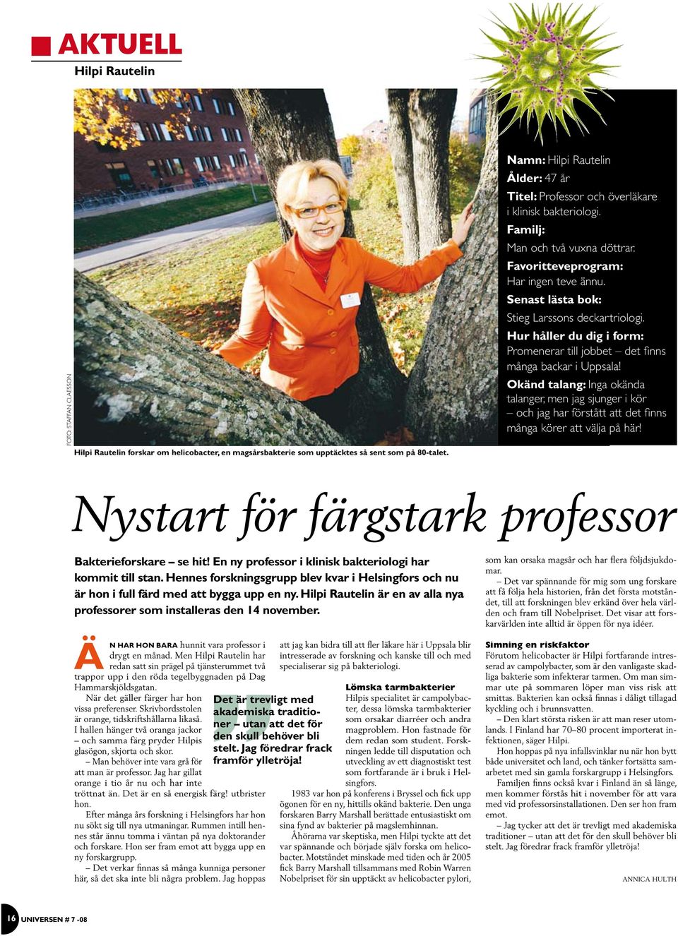 Senas läsa bok: Sieg Larssons deckarriologi. Hur håller du dig i form: Promenerar ill jobbe de finns många backar i Uppsala!