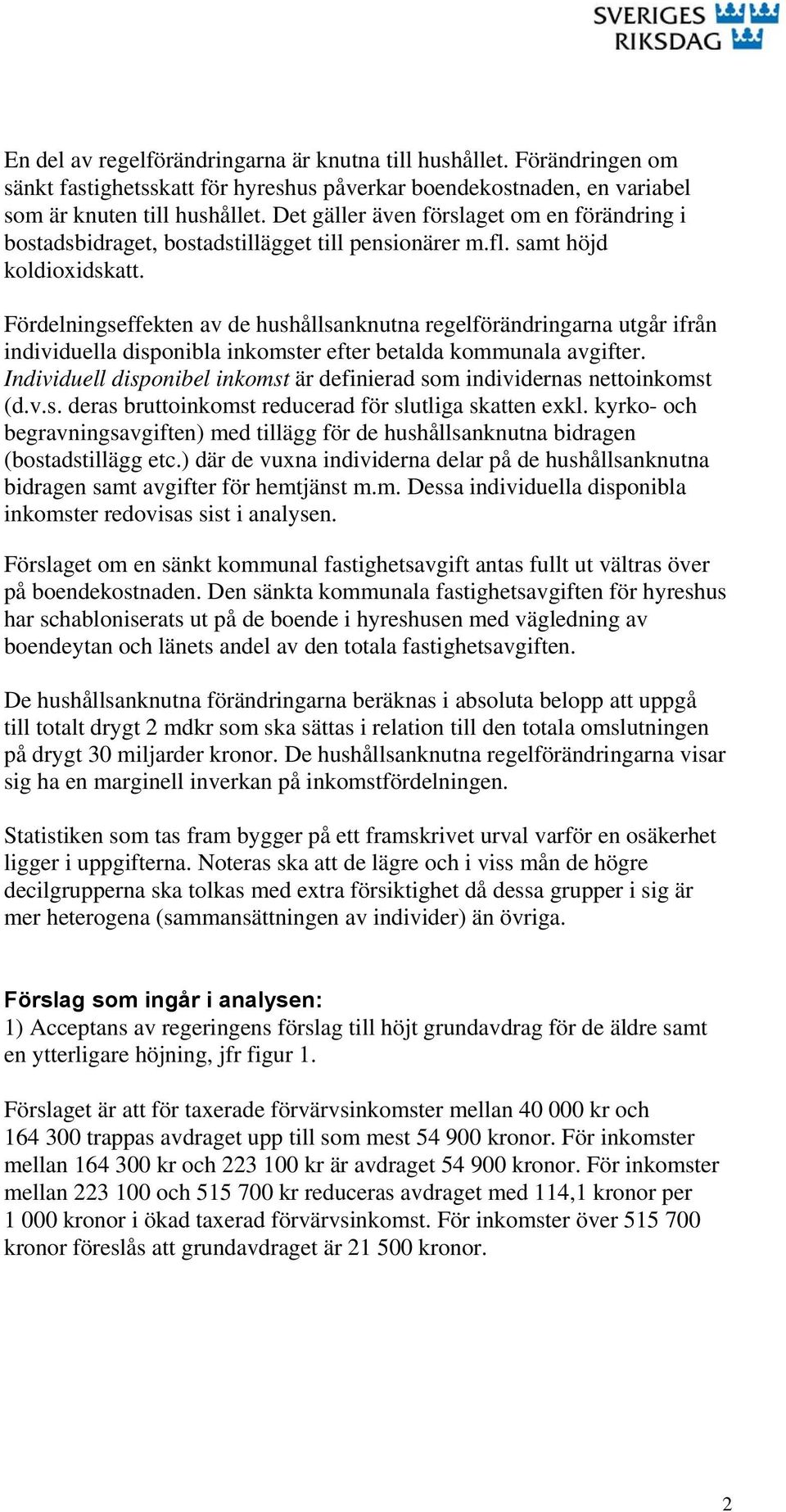 Fördelningseffekten av de hushållsanknutna regelförändringarna utgår ifrån individuella disponibla inkomster efter betalda kommunala avgifter.