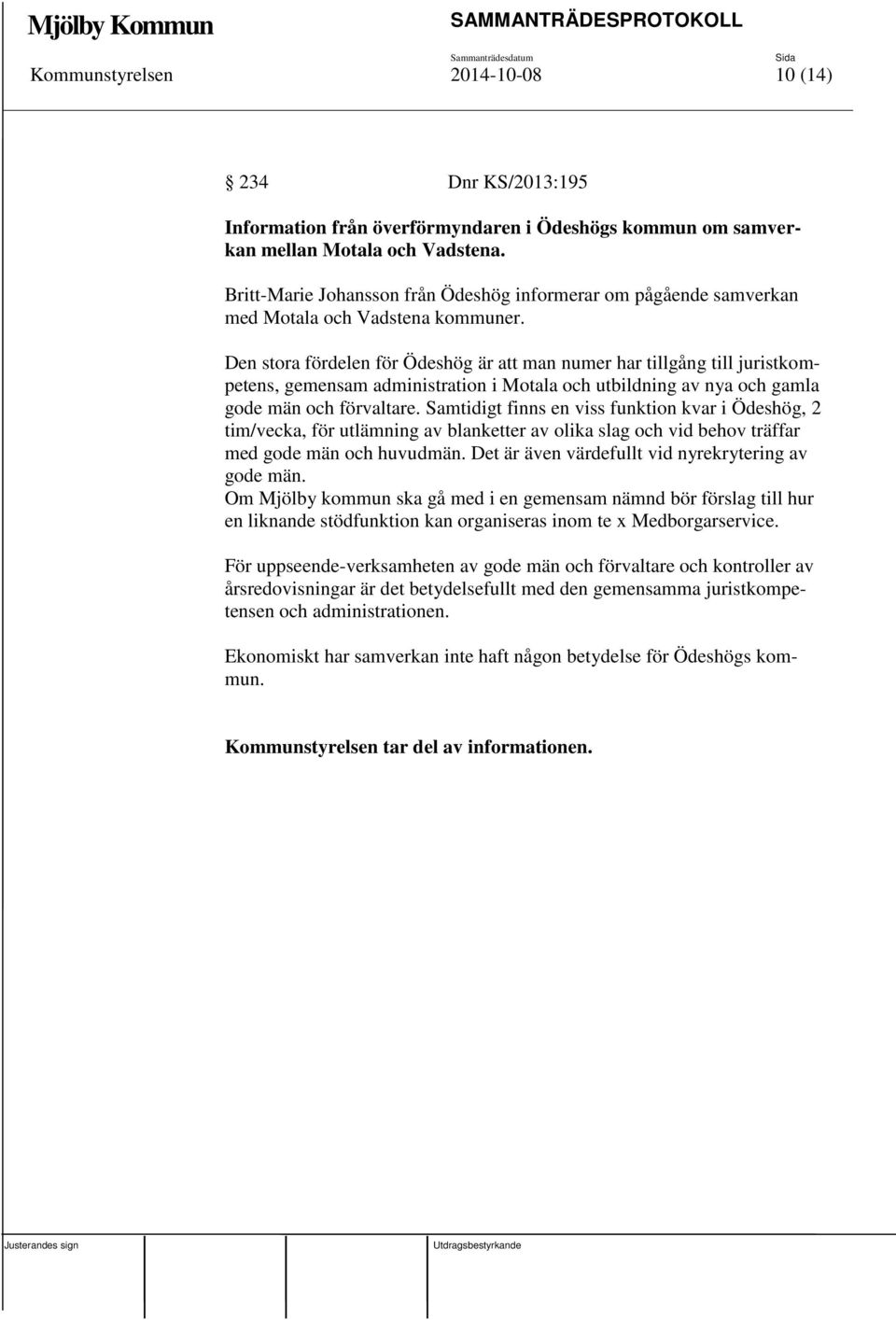 Den stora fördelen för Ödeshög är att man numer har tillgång till juristkompetens, gemensam administration i Motala och utbildning av nya och gamla gode män och förvaltare.