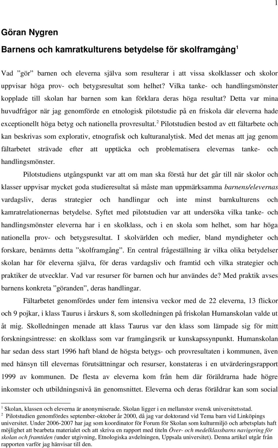 Detta var mina huvudfrågor när jag genomförde en etnologisk pilotstudie på en friskola där eleverna hade exceptionellt höga betyg och nationella provresultat.
